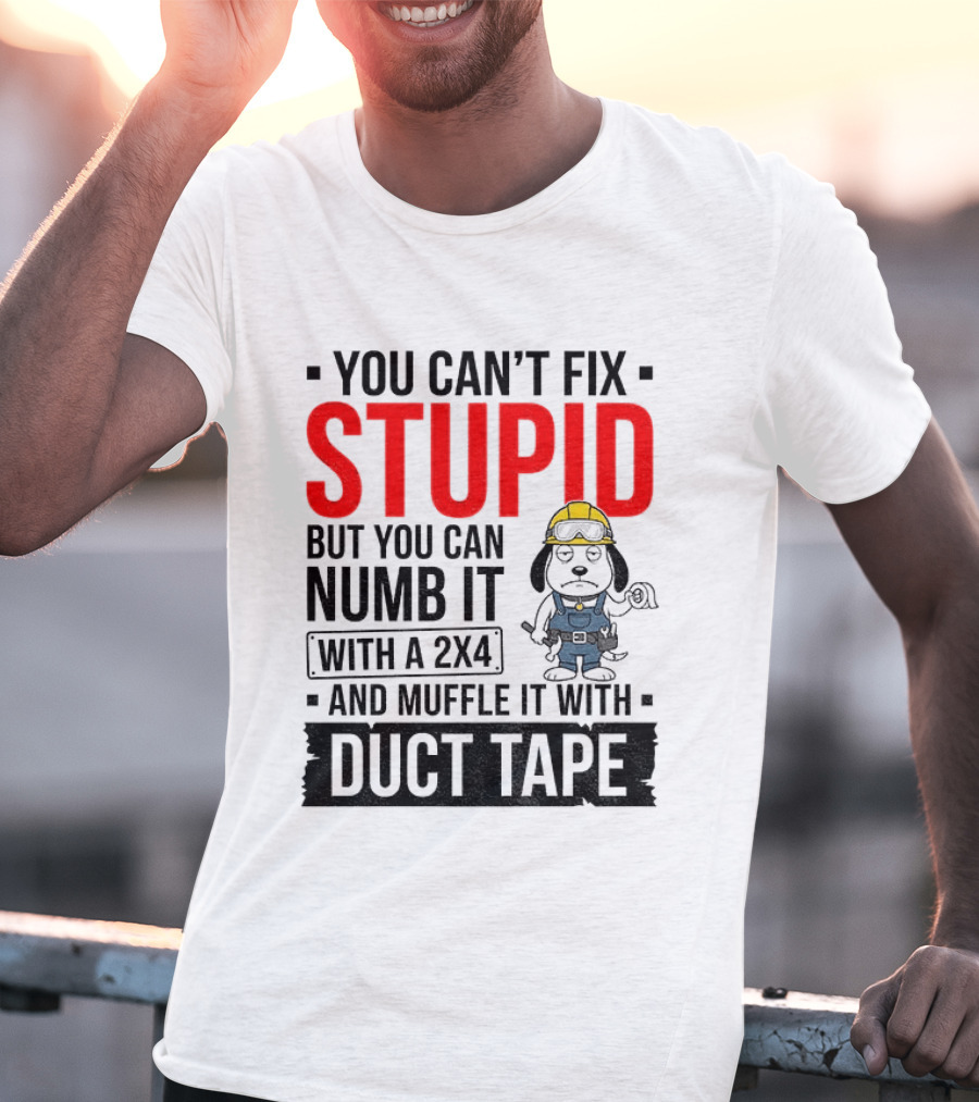 You Can't Fix Stupid But You Can Numb It With A 2X4 And Muffle It With Duct Tape Construction Snoopy T-Shirt