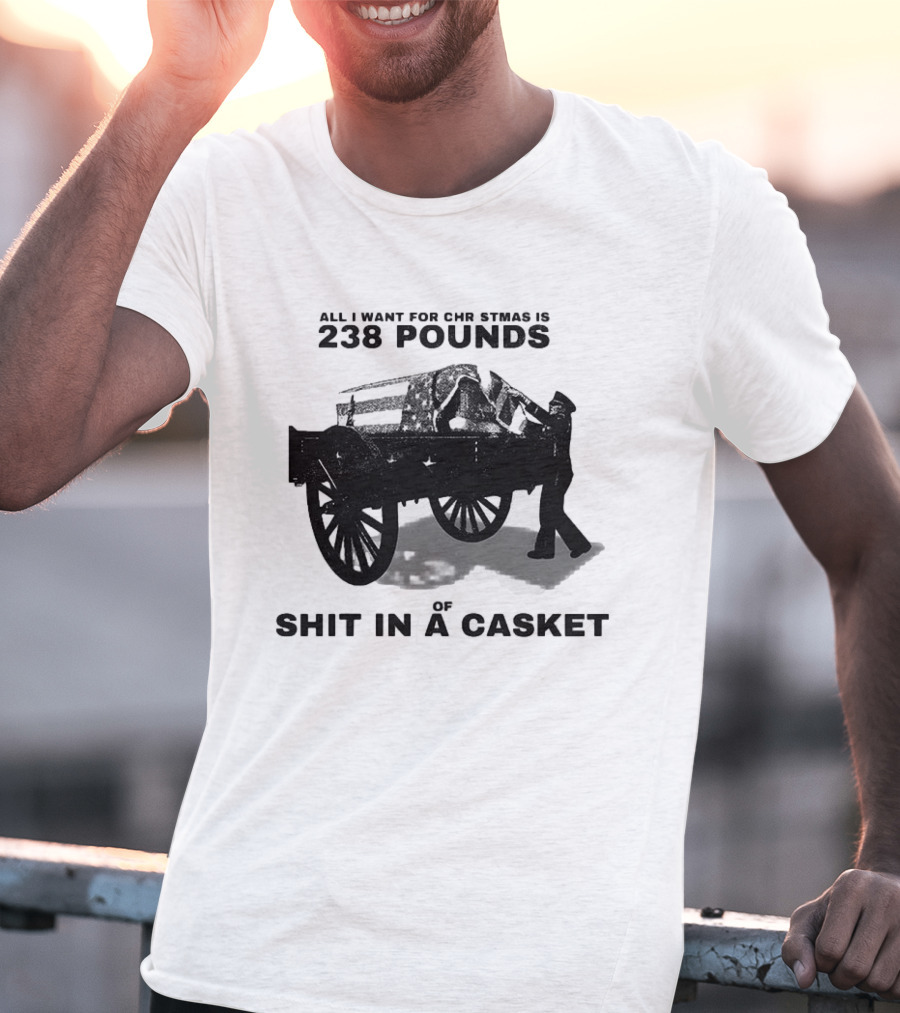 Military Wagon All I Want For Christmas Is 238 Pounds Of Shit In A Casket T-Shirt