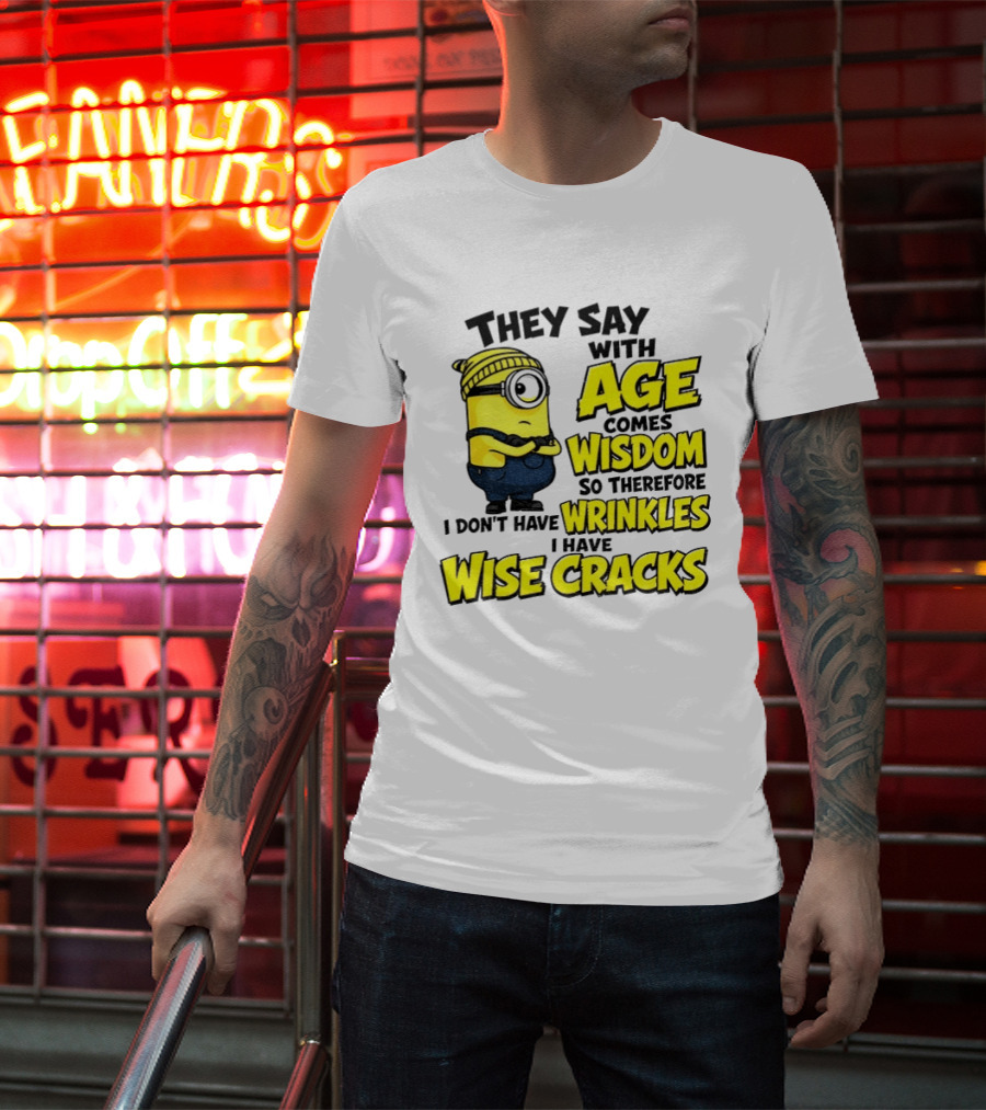 Minion They Say With Age Comes Wisdom I Don't Have Wrinkles I Have Wise Cracks T-Shirt