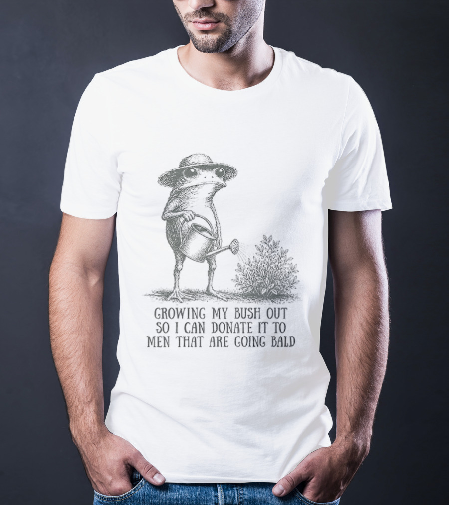 Frog Gardening Growing My Bush Out To Donate To Bald Men T-Shirt