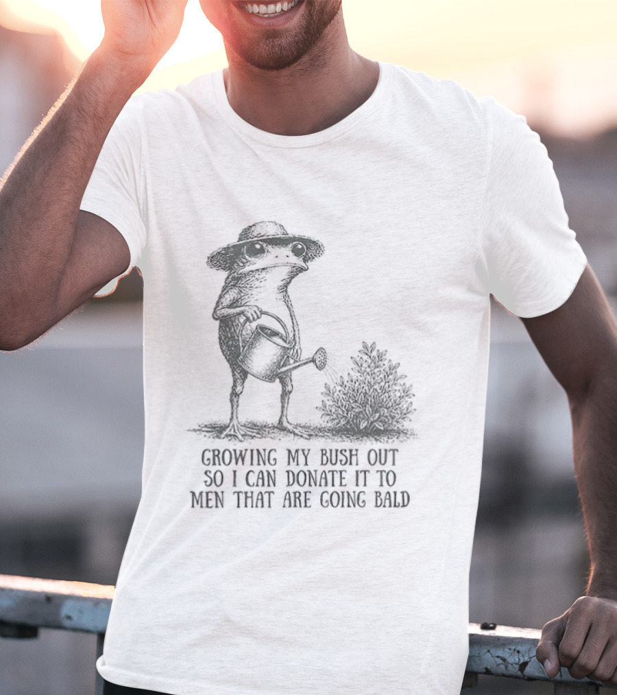 Frog Gardening Growing My Bush Out To Donate To Bald Men T-Shirt