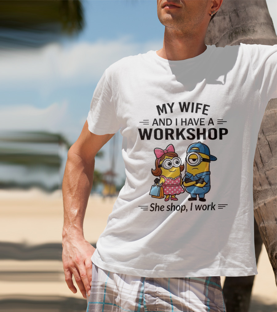 Minions Couple My Wife And I Have A Workshop She Shop I Work T-Shirt