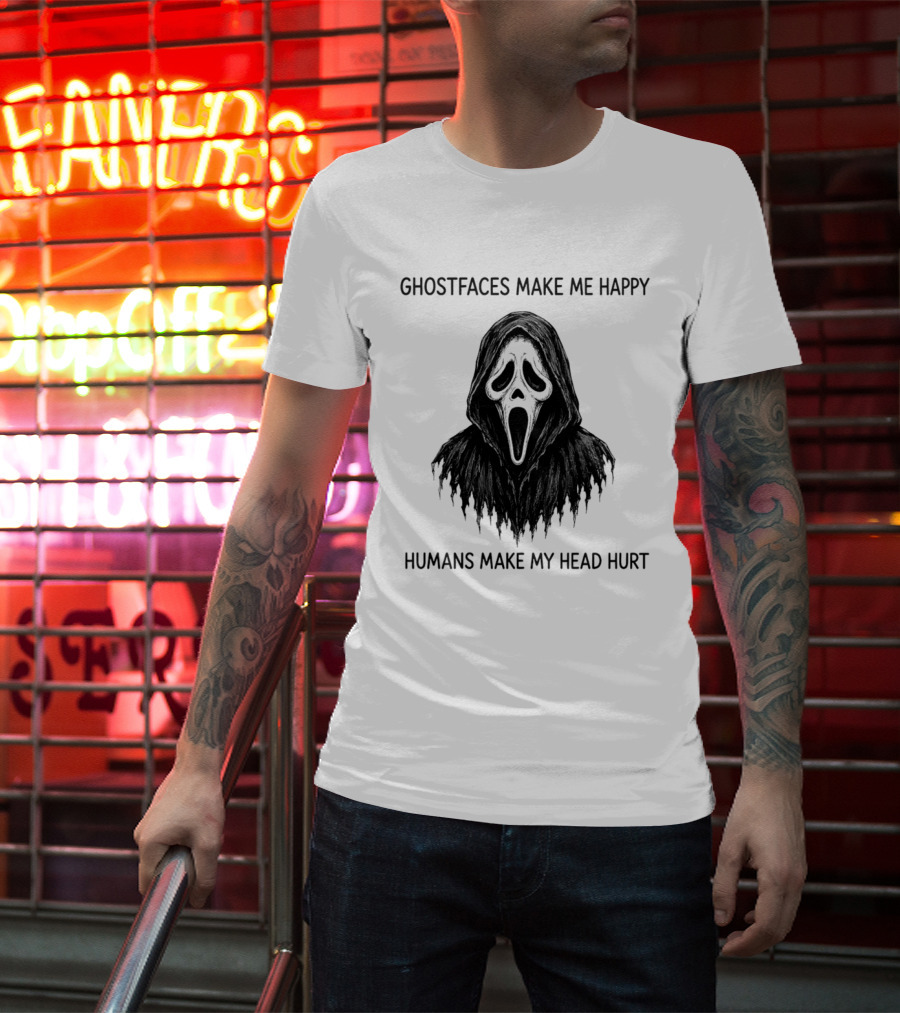 Ghostfaces Make Me Happy Humans Make My Head Hurt Scream T-Shirt