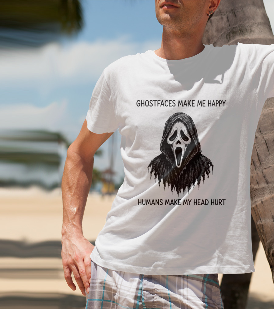 Ghostfaces Make Me Happy Humans Make My Head Hurt Scream T-Shirt