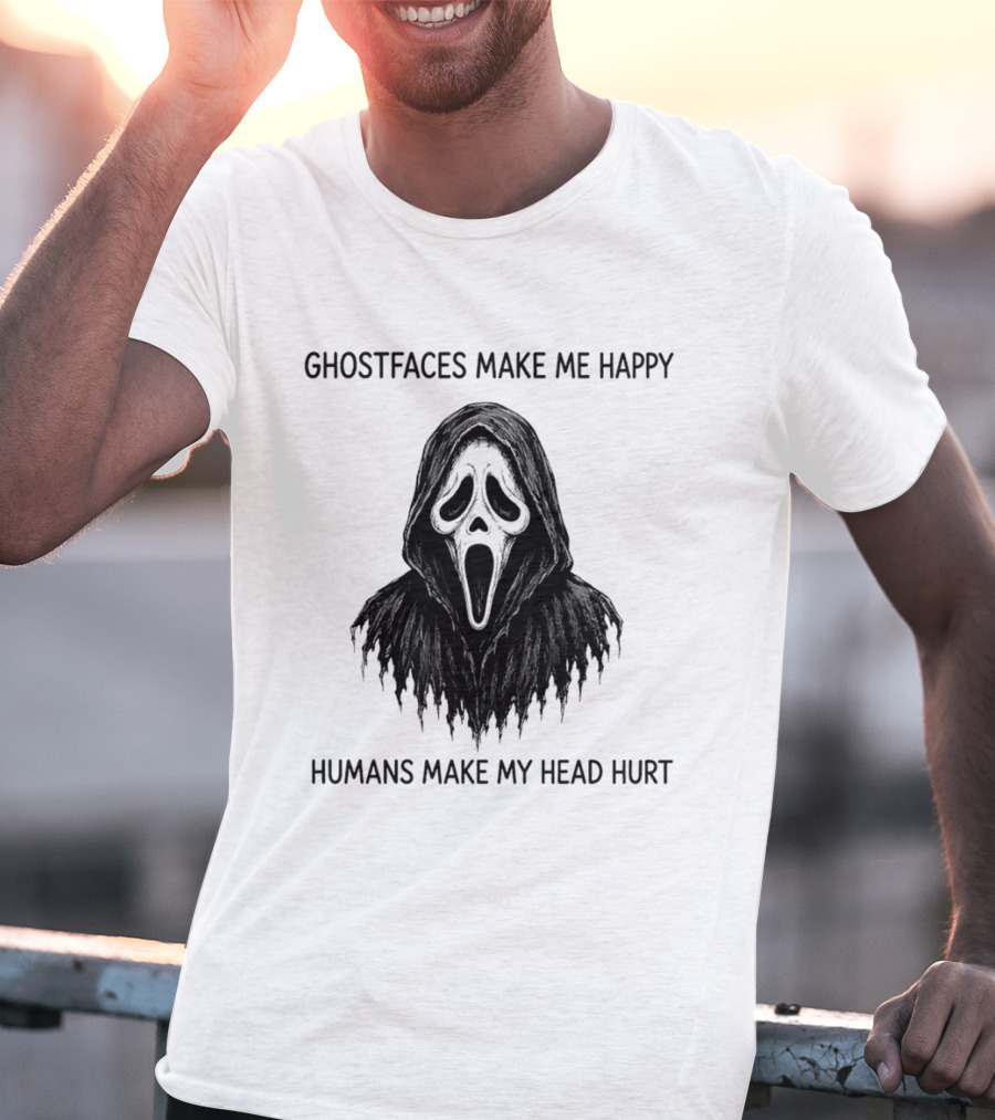 Ghostfaces Make Me Happy Humans Make My Head Hurt Scream T-Shirt