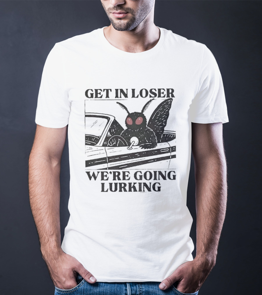 Get In Loser Mothman Car Meme We're Going Lurking Cryptid Humor T-Shirt