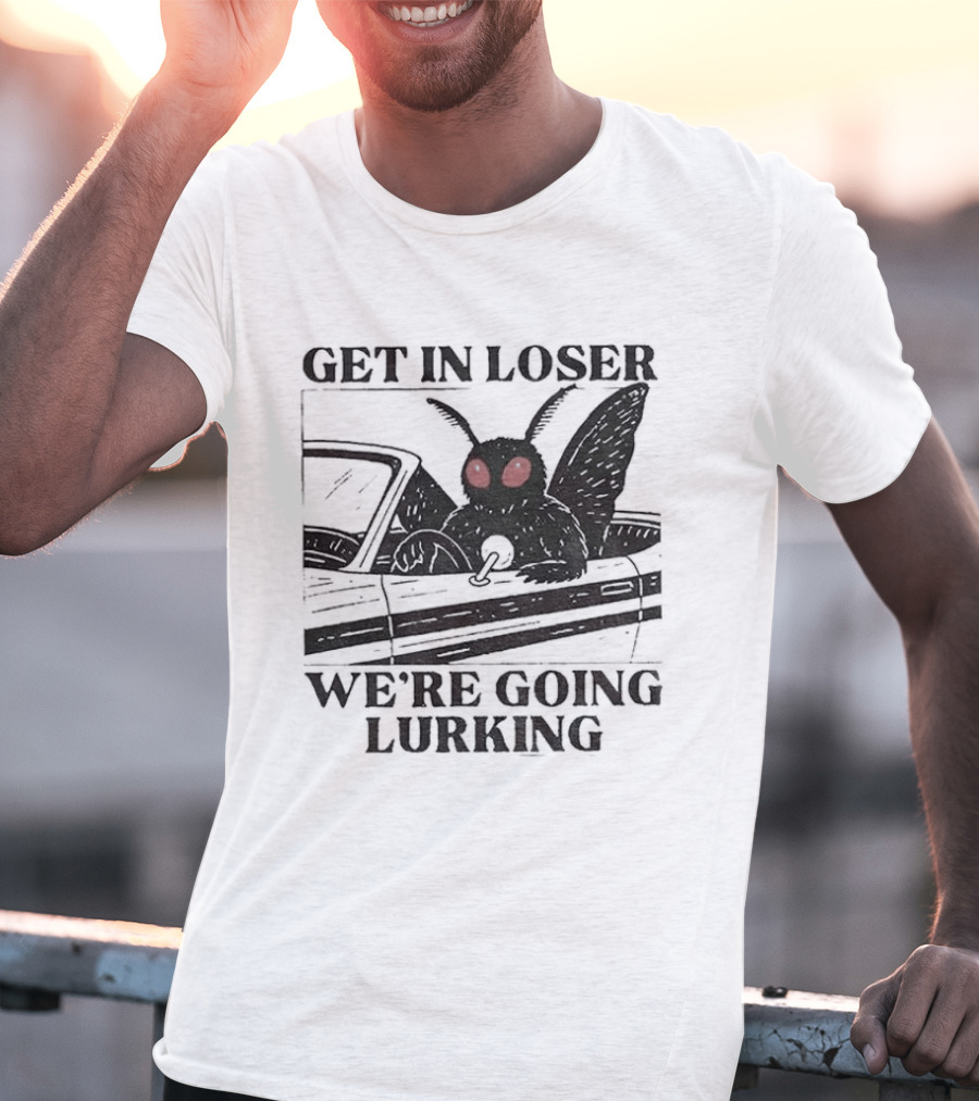 Get In Loser Mothman Car Meme We're Going Lurking Cryptid Humor T-Shirt