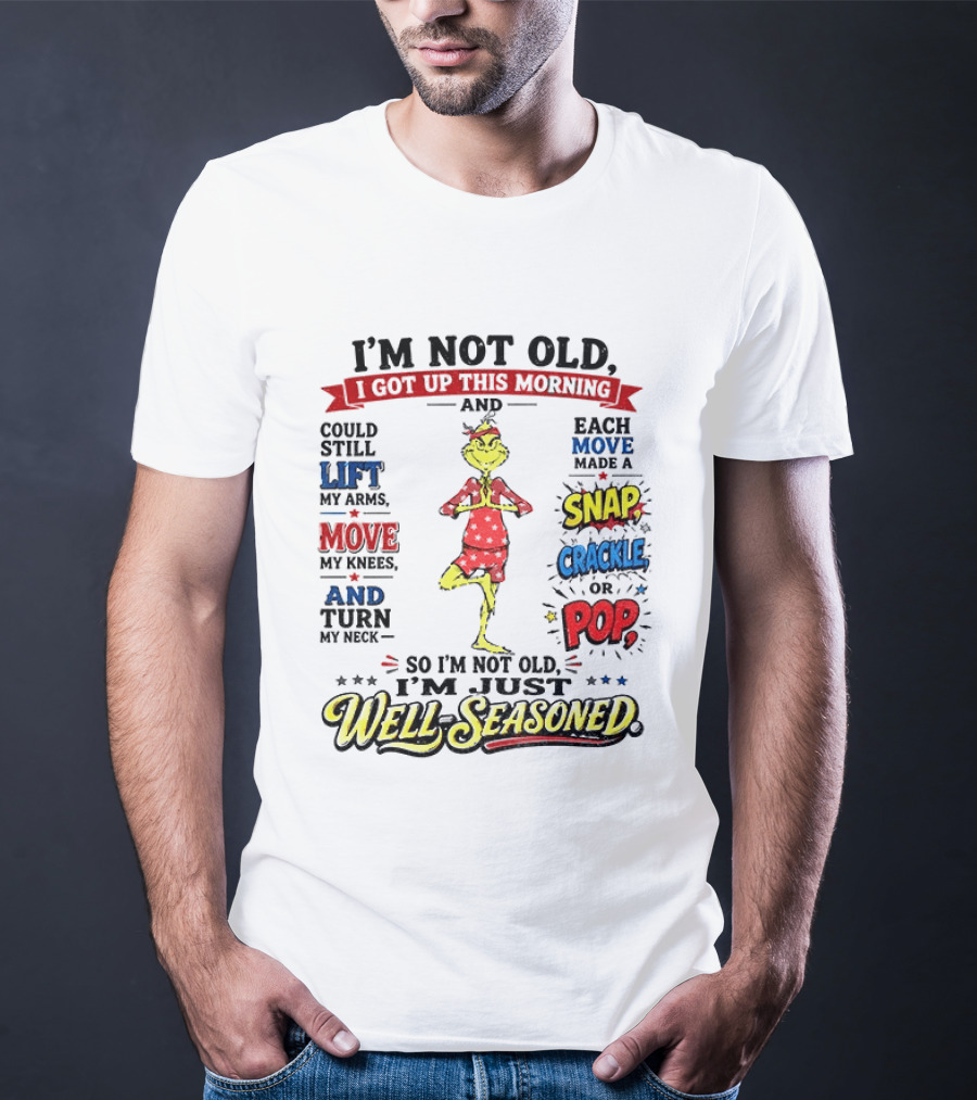 I'm Not Old Just Well Seasoned Grinch Humor With Snap Crackle Pop T-Shirt