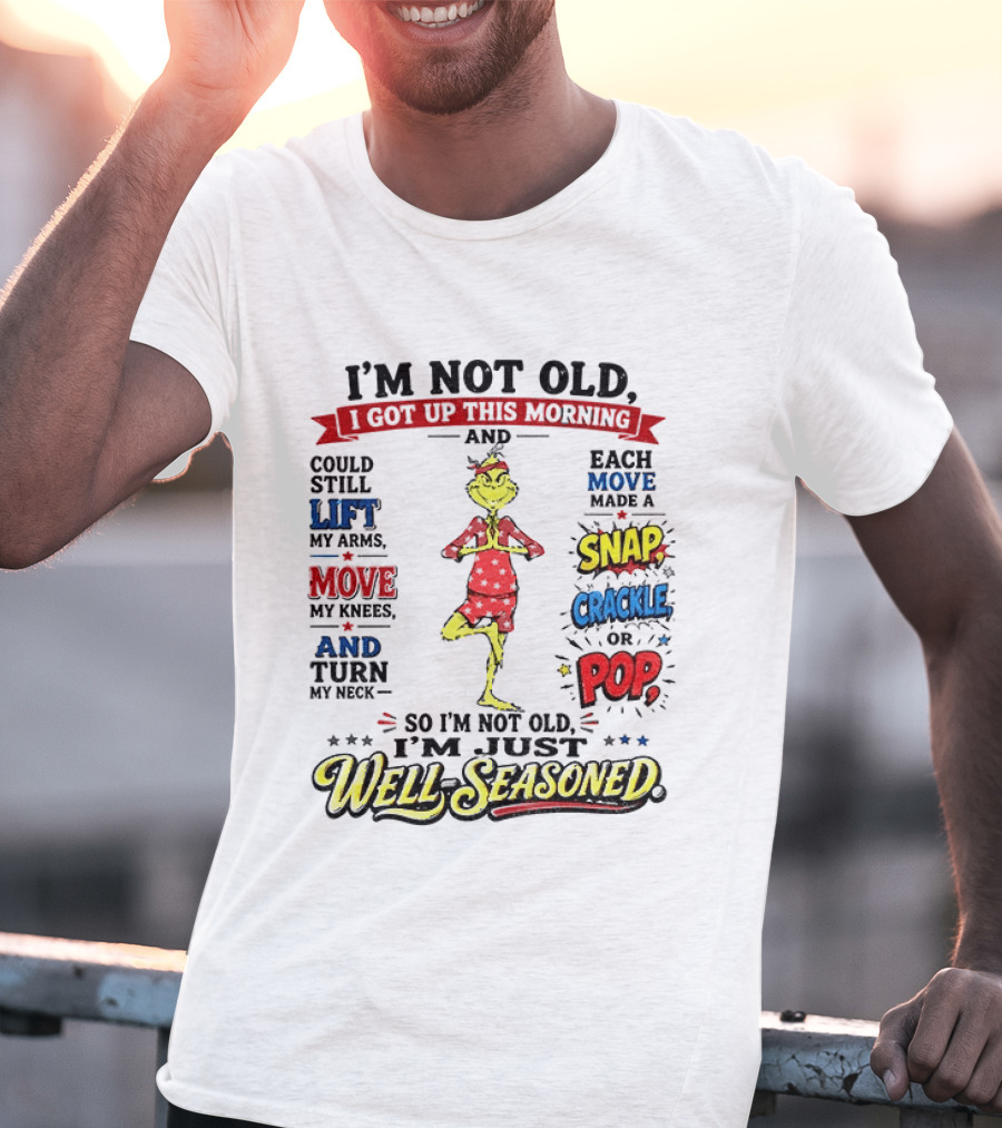 I'm Not Old Just Well Seasoned Grinch Humor With Snap Crackle Pop T-Shirt