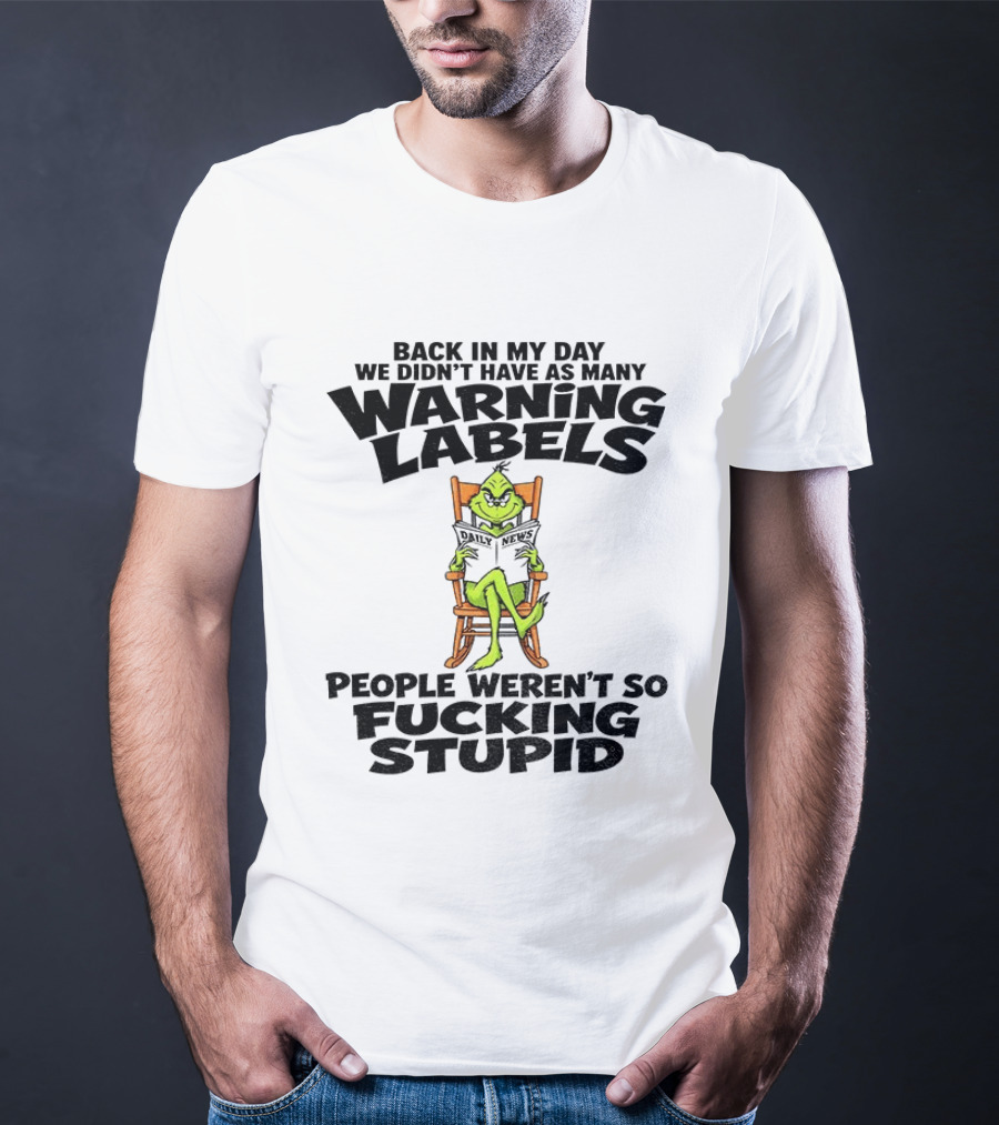 Back In My Day Grinch We Didn't Have As Many Warning Labels People Weren't So Stupid T-Shirt