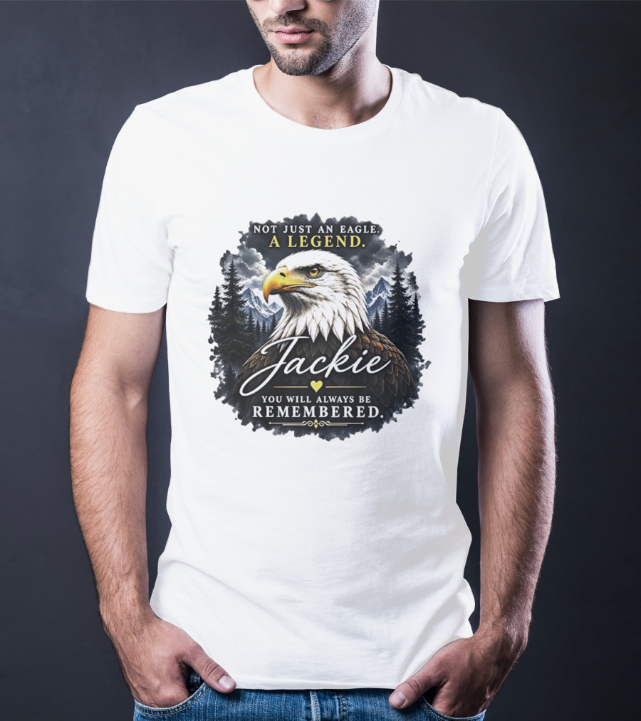Not Just An Eagle A Legend Jackie You Will Always Be Remembered Pine Forest Mountains T-Shirt
