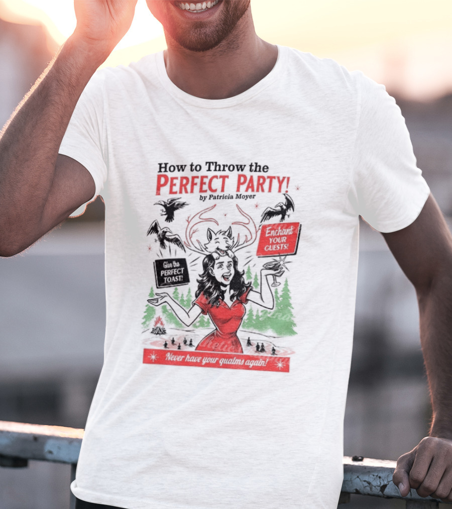 How To Throw The Perfect Party Patricia Widow's Bay Horror Eventual Victim Planning Season Your Guestroom T-Shirt