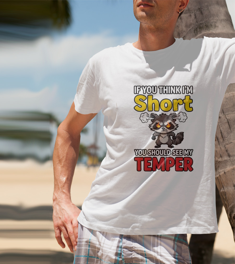 If You Think I'm Short You Should See My Temper Raccoon T-Shirt