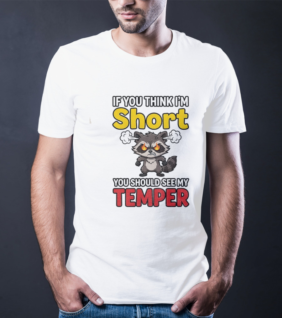 If You Think I'm Short You Should See My Temper Raccoon T-Shirt