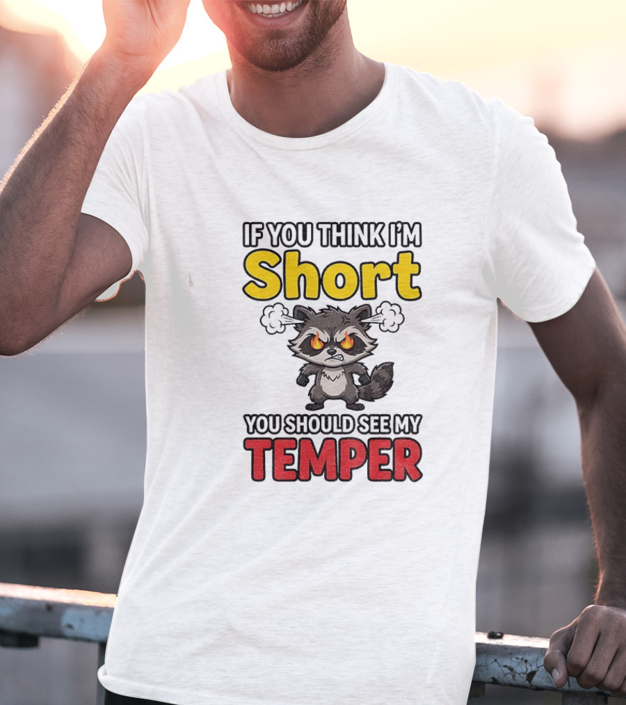 If You Think I'm Short You Should See My Temper Raccoon T-Shirt