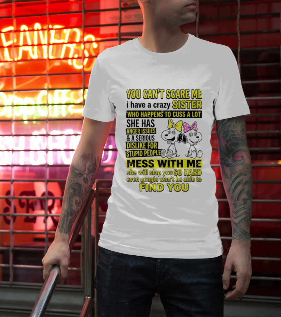 Snoopy Belle Sister Can't Scare Me Crazy Sister Cuss Dislike Stupid People T-Shirt