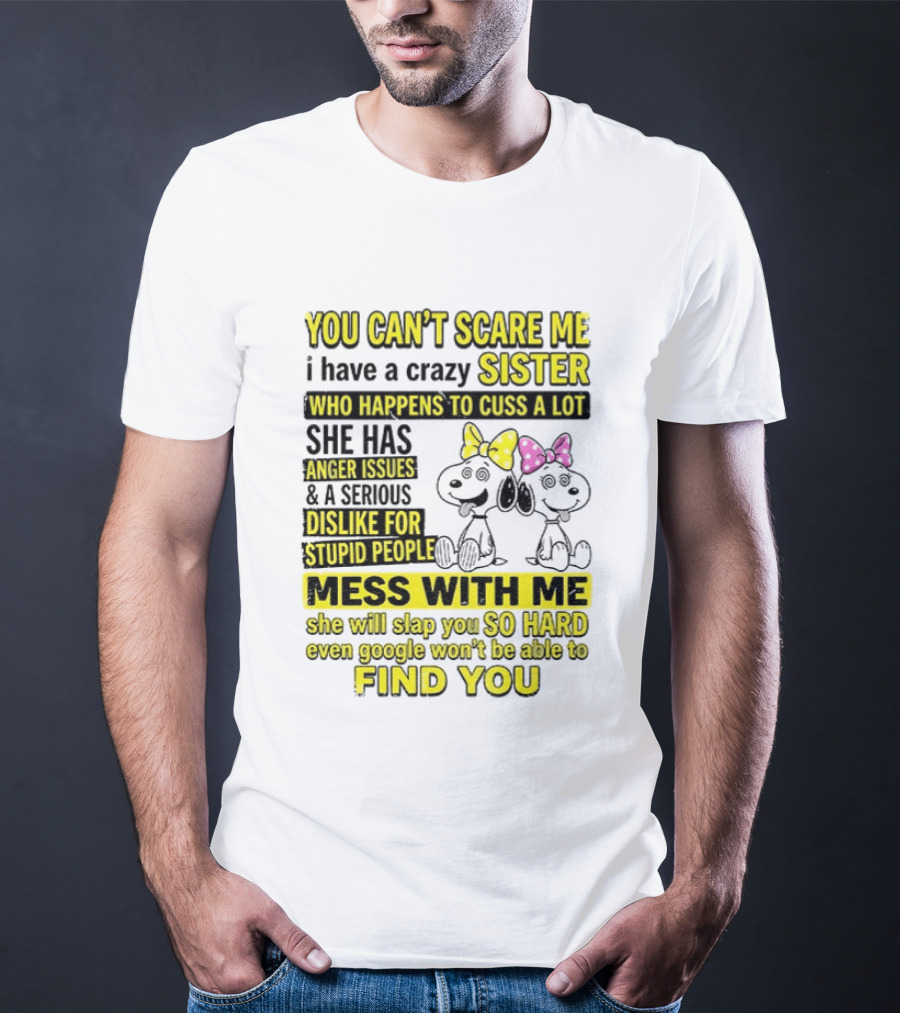 Snoopy Belle Sister Can't Scare Me Crazy Sister Cuss Dislike Stupid People T-Shirt