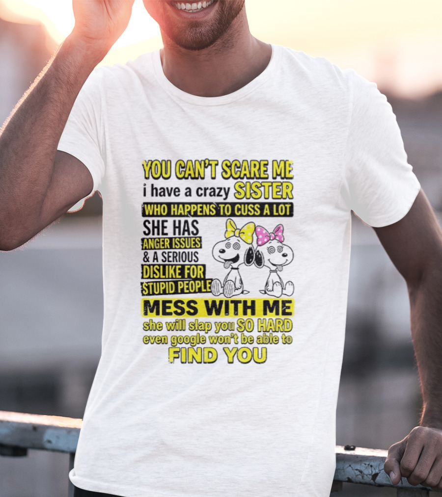 Snoopy Belle Sister Can't Scare Me Crazy Sister Cuss Dislike Stupid People T-Shirt