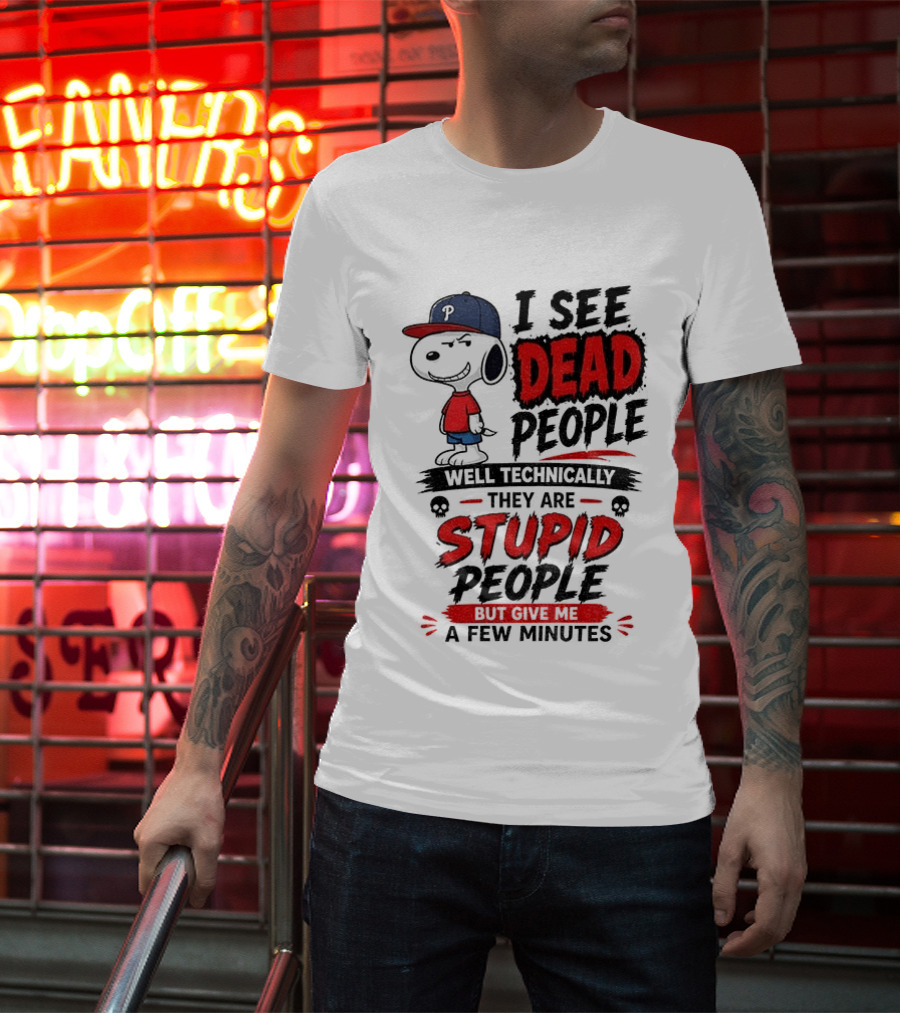 Snoopy Philadelphia Phillies I See Dead People Technically Stupid A Few Minutes T-Shirt