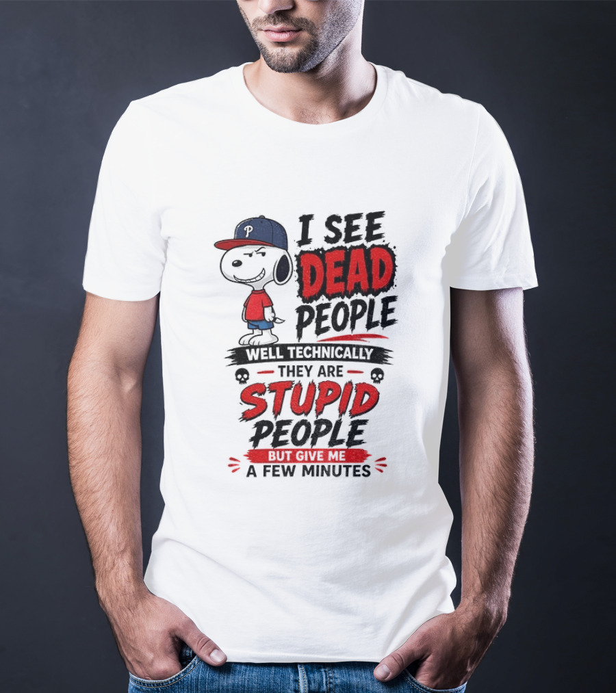 Snoopy Philadelphia Phillies I See Dead People Technically Stupid A Few Minutes T-Shirt
