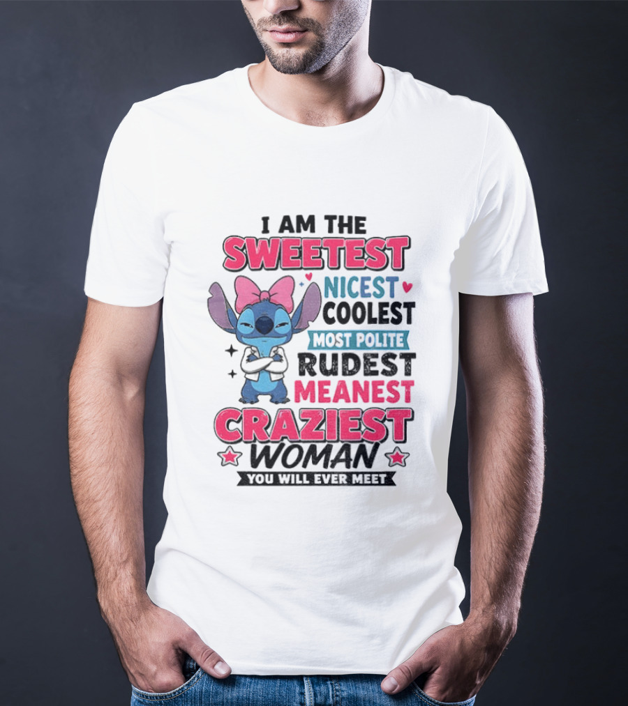I Am The Sweetest Nicest Coolest Most Polite Rudest Meanest Craziest Woman You Will Ever Meet Stitch Disney T-Shirt