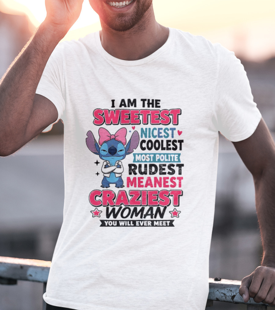 I Am The Sweetest Nicest Coolest Most Polite Rudest Meanest Craziest Woman You Will Ever Meet Stitch Disney T-Shirt