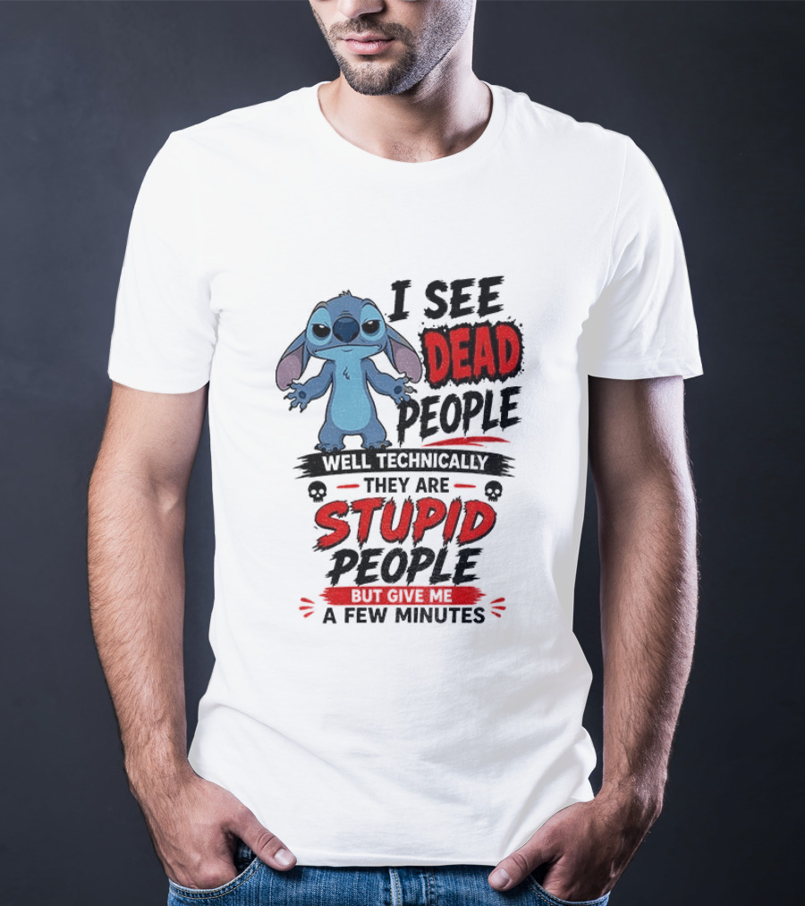 Stitch I See Dead People Well Technically They Are Stupid A Few Minutes T-Shirt