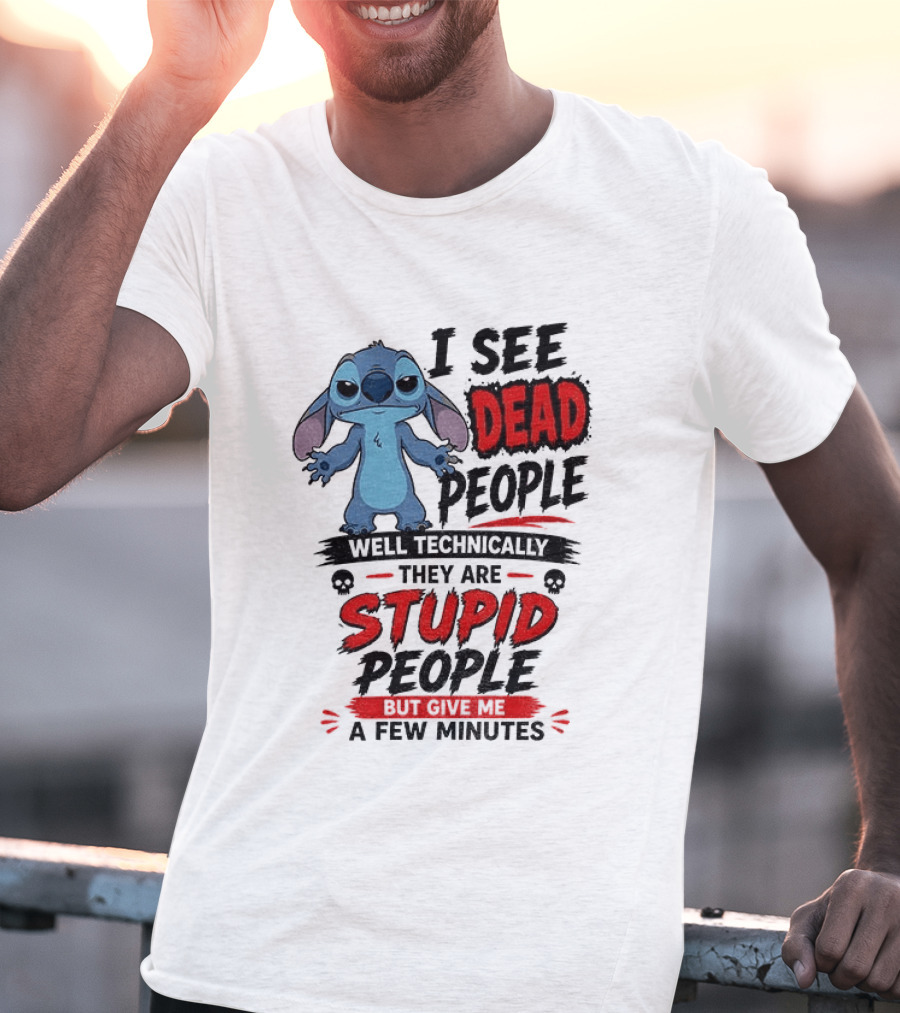 Stitch I See Dead People Well Technically They Are Stupid A Few Minutes T-Shirt