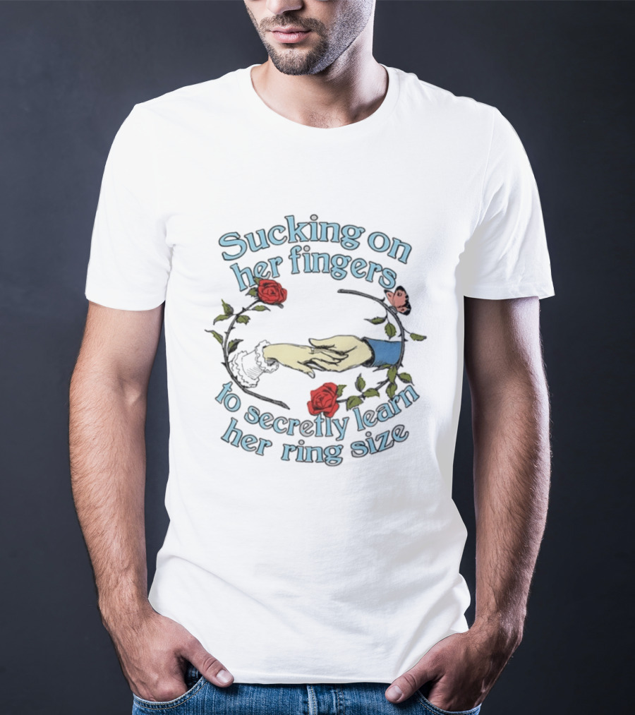 Sucking On Her Fingers Rose Wreath Holding Hands Butterfly To Secretly Learn Her Ring Size T-Shirt
