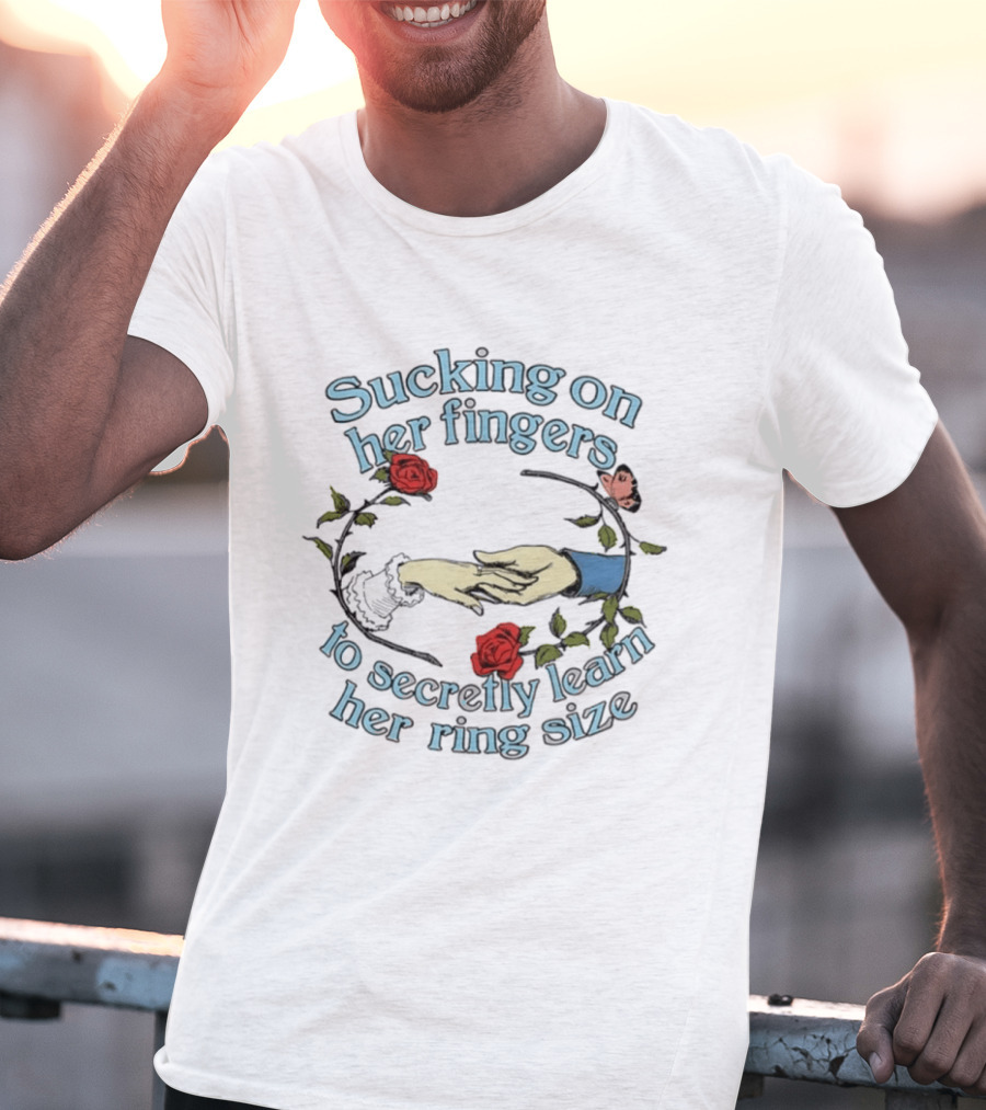 Sucking On Her Fingers Rose Wreath Holding Hands Butterfly To Secretly Learn Her Ring Size T-Shirt