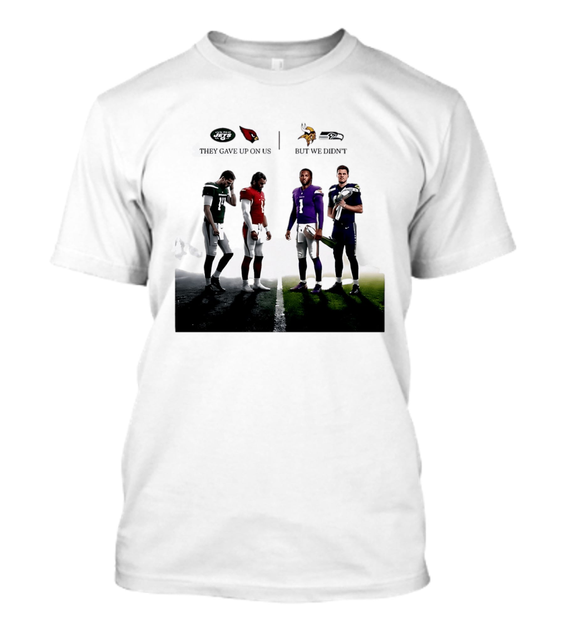 They Gave Up New York Jets Arizona Cardinals But We Didn't Minnesota Vikings Seattle Seahawks T-Shirt