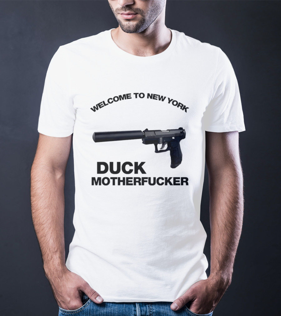 Welcome To New York Duck Motherfucker Gun Silencer T-Shirt
