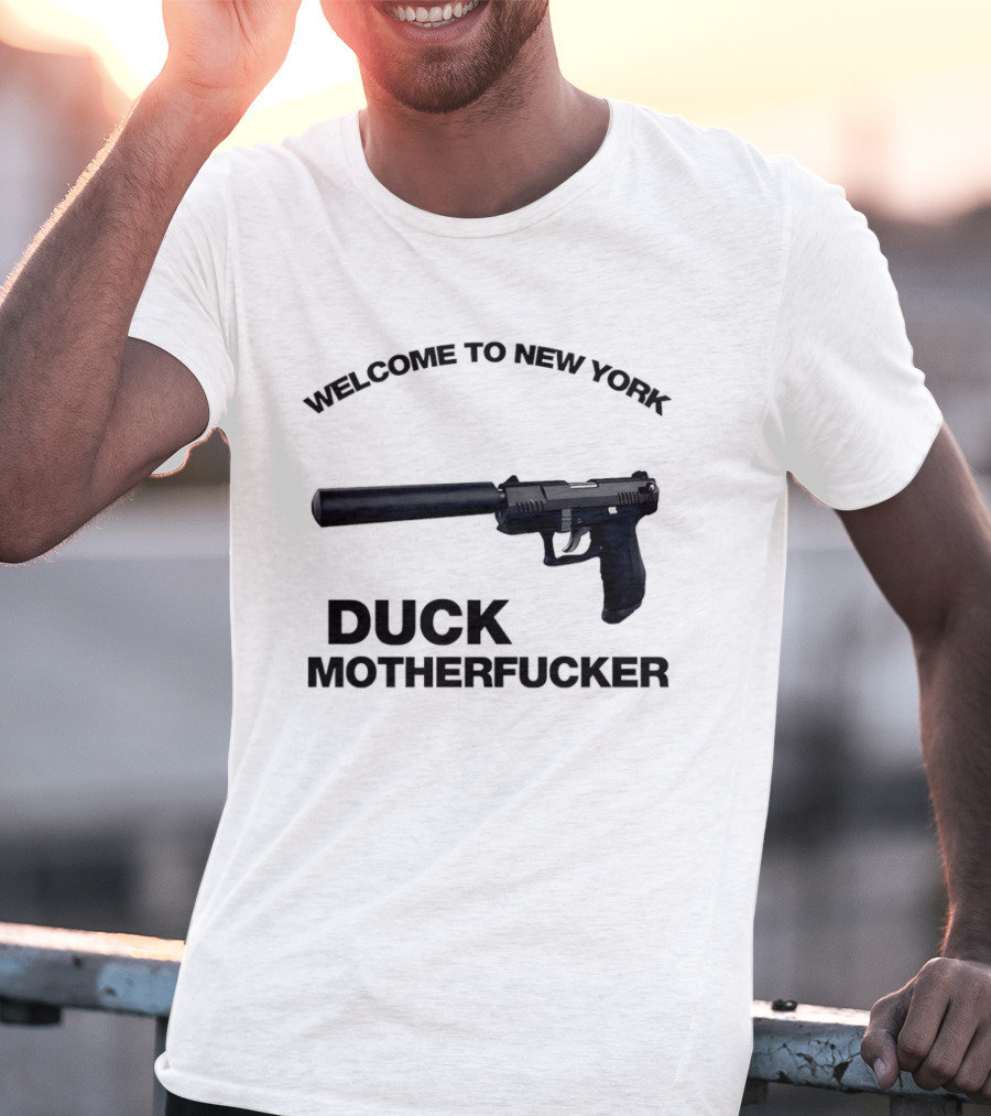 Welcome To New York Duck Motherfucker Gun Silencer T-Shirt