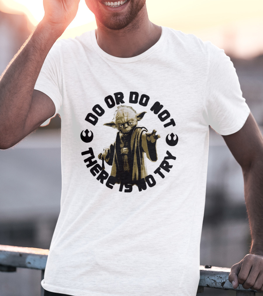 Yoda Star Wars Do Or Do Not There Is No Try T-Shirt
