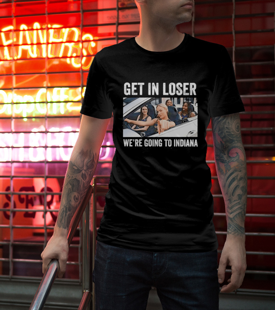 Get In Loser We're Going To Indiana Basketball Team Road Trip Meme T-Shirt