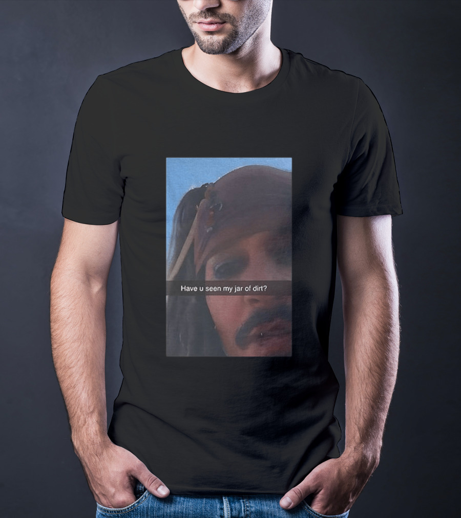 Pirates Of The Caribbean Jack Sparrow Have U Seen My Jar Of Dirt T-Shirt
