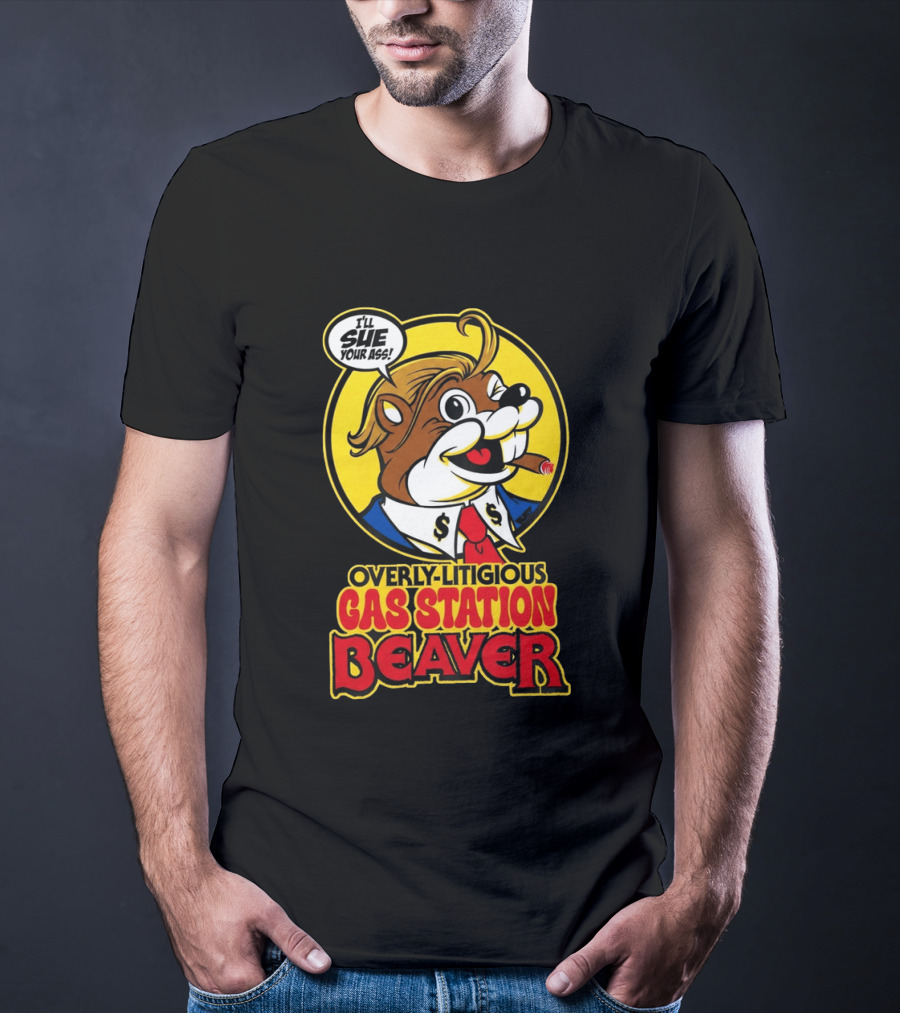 I'll Sue Your Ass Overly Litigious Gas Station T-Shirt