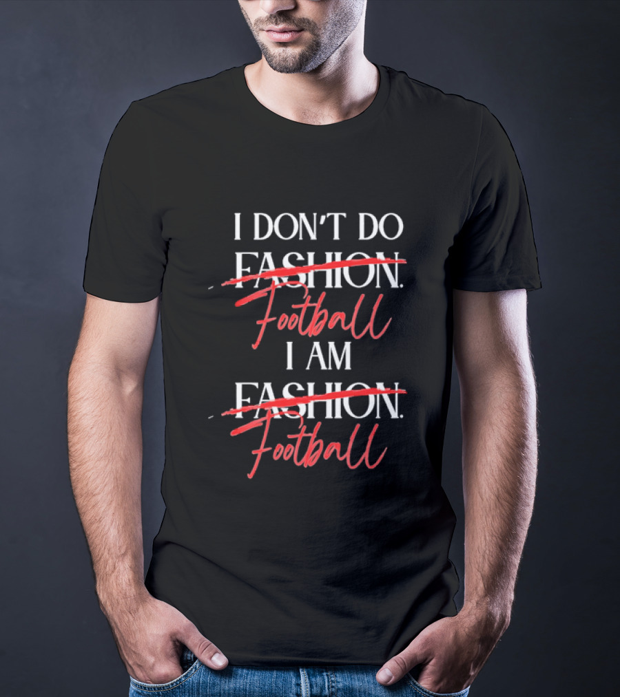 I Don't Do Fashion Football I Am Fashion Football Red Brush Script T-Shirt