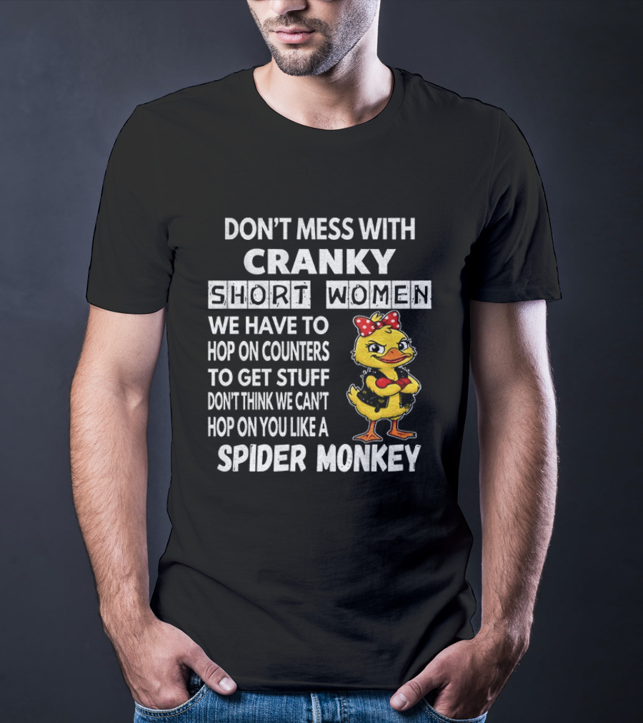 Cranky Short Women Don't Mess Hop On Counters Spider Monkey Duck T-Shirt