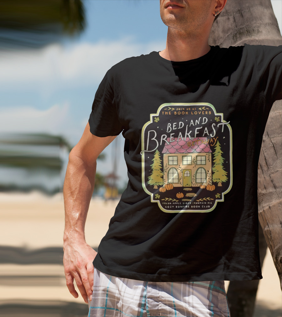 Join Us At The Book Lovers Bed And Breakfast Getaway Cozy Bonfire Club Autumn Cottage Pumpkins Pines Fresh Apple Cider Pumpkin Pie T-Shirt