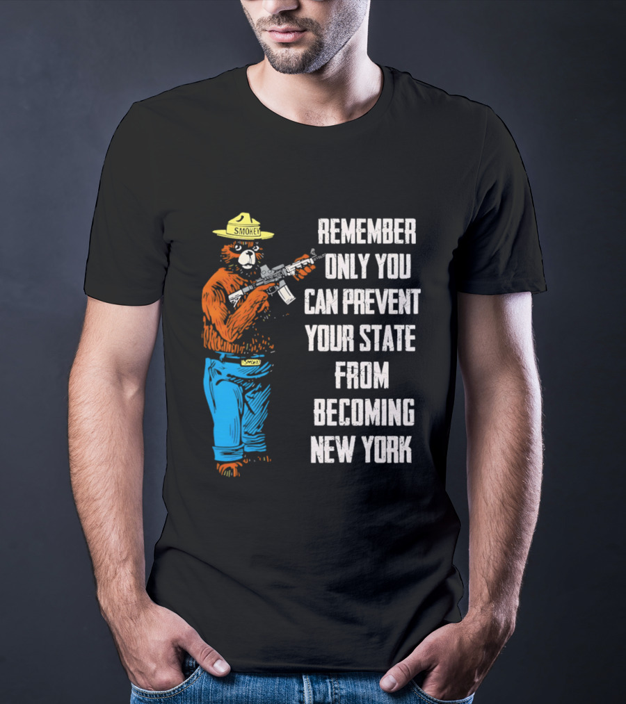 Remember Only You Can Prevent Your State From Becoming New York Smokey Bear Rifle T-Shirt