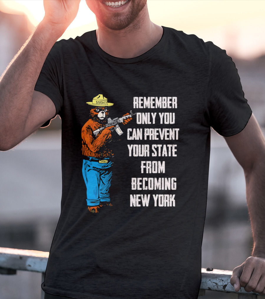 Remember Only You Can Prevent Your State From Becoming New York Smokey Bear Rifle T-Shirt