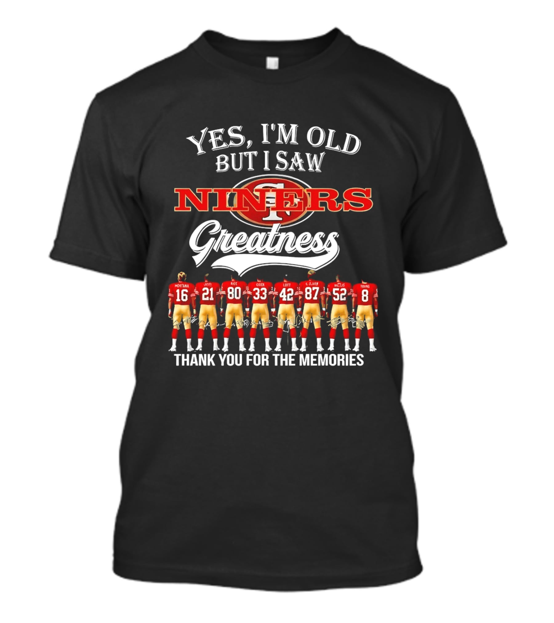Yes I'm Old But I Saw Niners Greatness Thank You For The Memories Montana Rice Young 49ers Legends T-Shirt