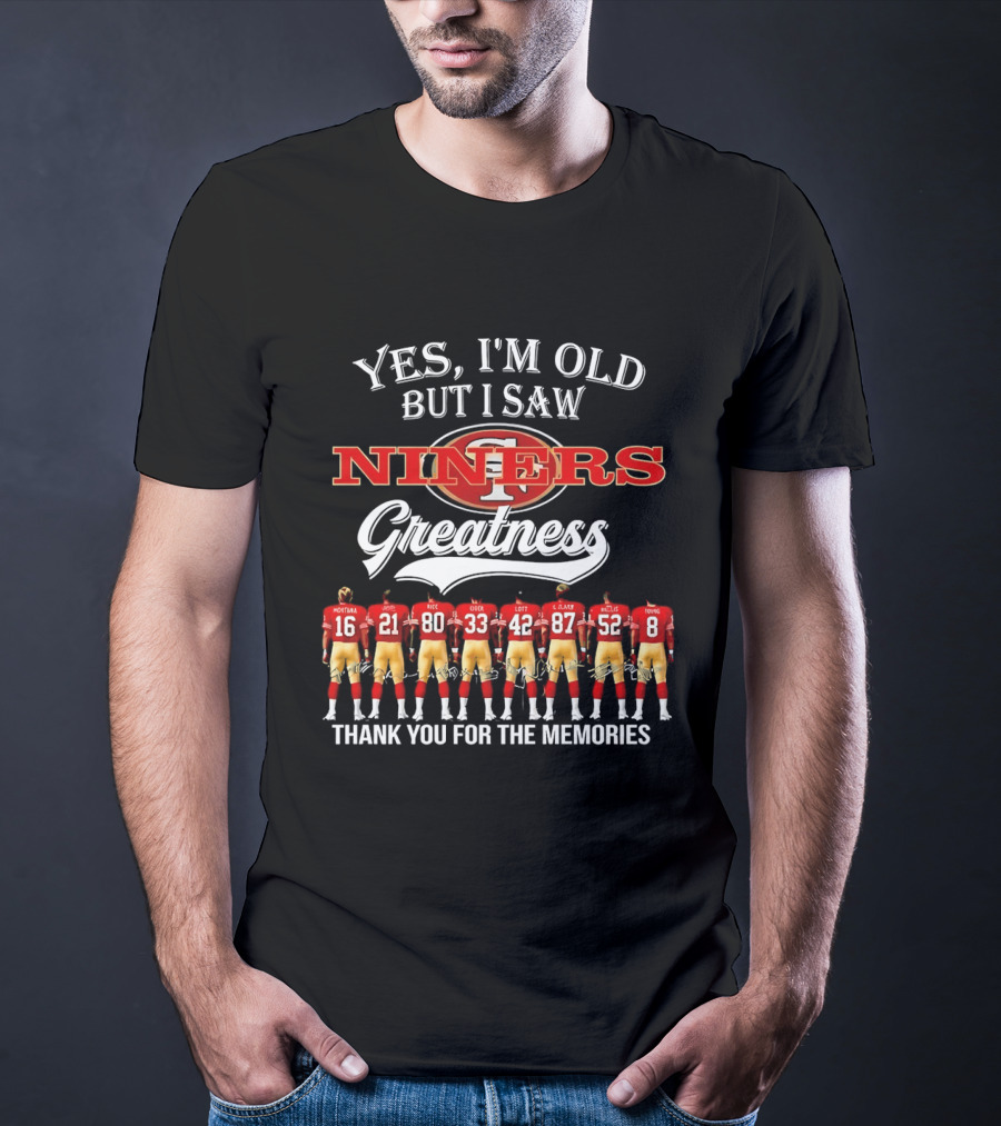 Yes I'm Old But I Saw Niners Greatness Thank You For The Memories Montana Rice Young 49ers Legends T-Shirt