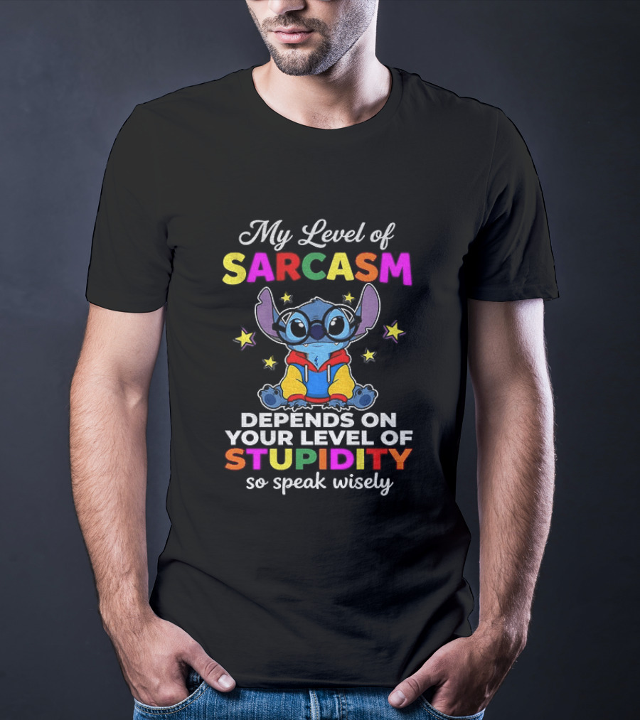 My Level Of Sarcasm Depends On Your Level Of Stupidity So Speak Wisely Stitch T-Shirt