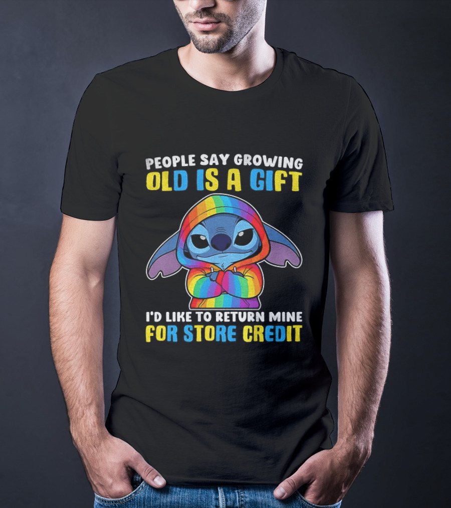 People Say Growing Old Is A Gift I'd Like To Return Mine For Store Credit Stitch Rainbow T-Shirt