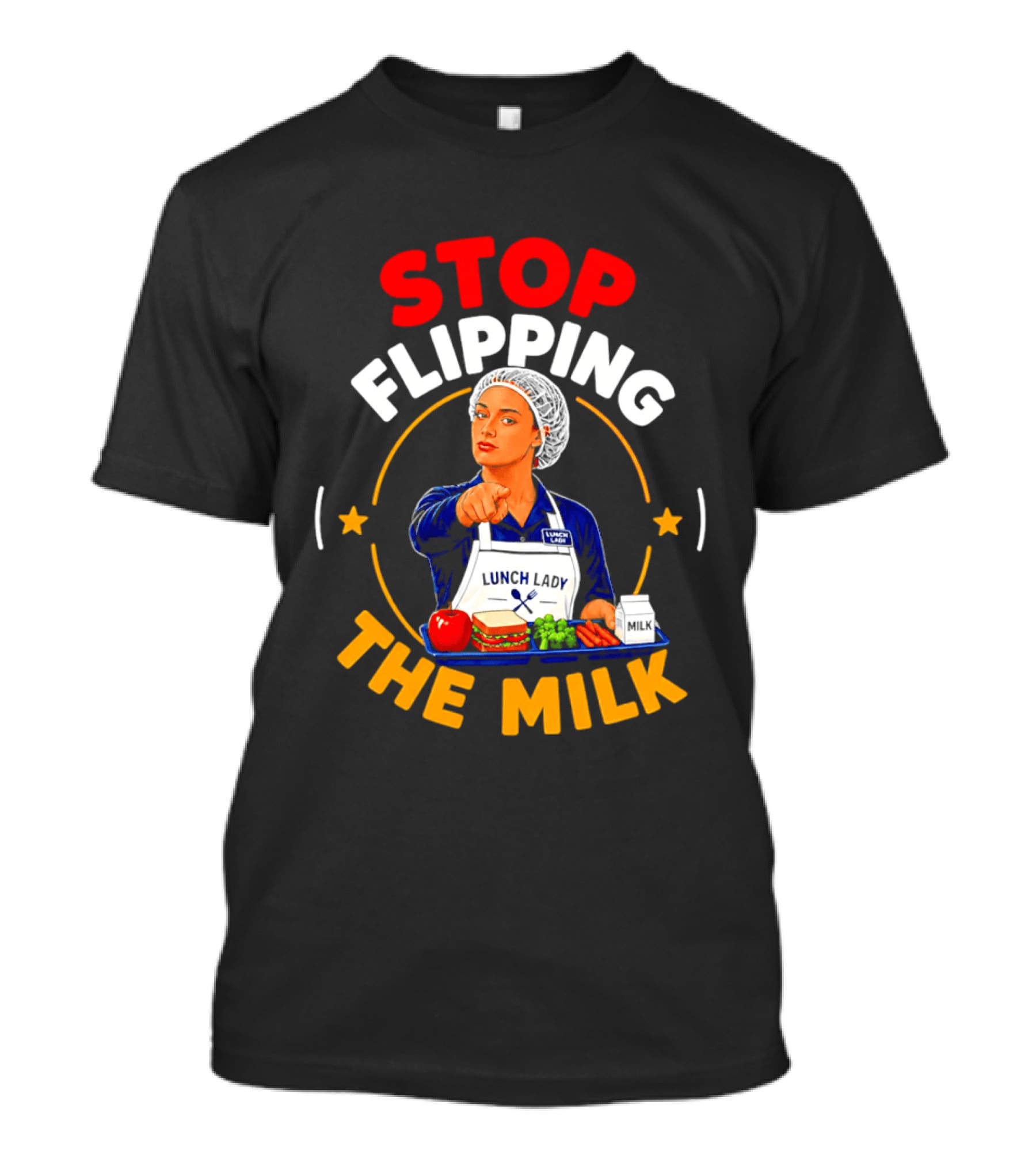 Stop Flipping The Milk Lunch Lady T-Shirt