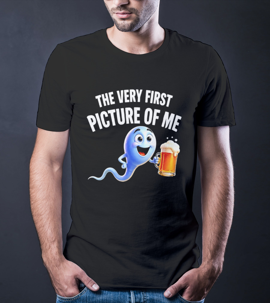 The Very First Picture Of Me Beer Drinking Sperm Joke T-Shirt