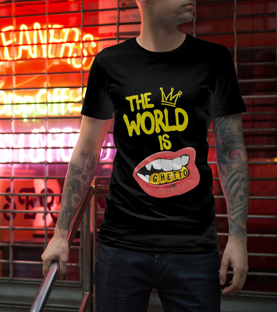 The World Is Ghetto Gold Grillz With Crown Hip Hop Culture T-Shirt