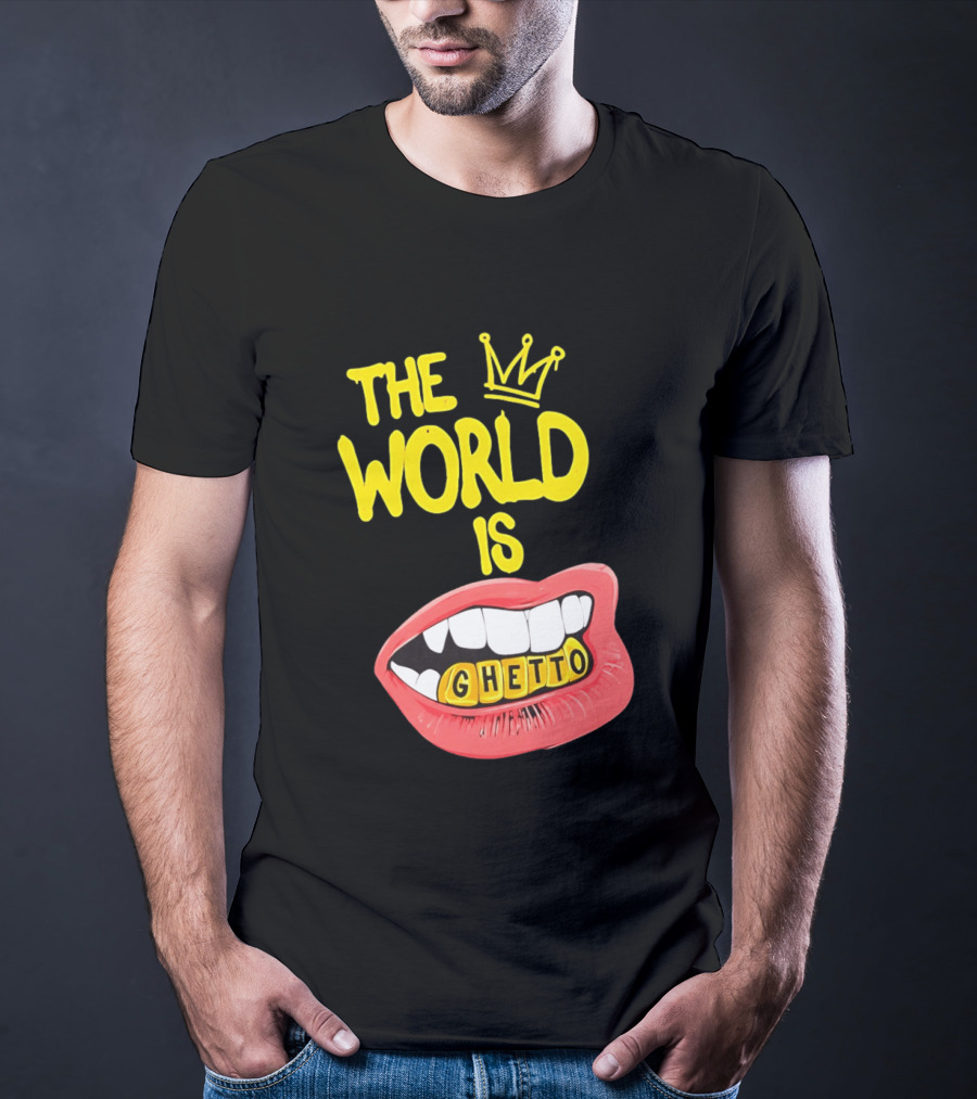 The World Is Ghetto Gold Grillz With Crown Hip Hop Culture T-Shirt